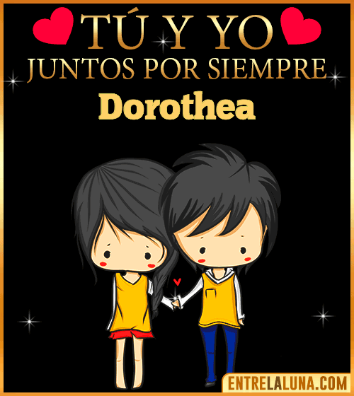 Tú y Yo juntos por siempre Dorothea