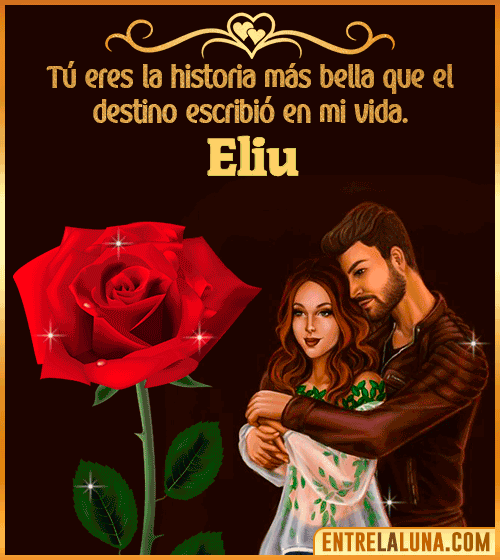 Tú eres la historia más bella en mi vida Eliu