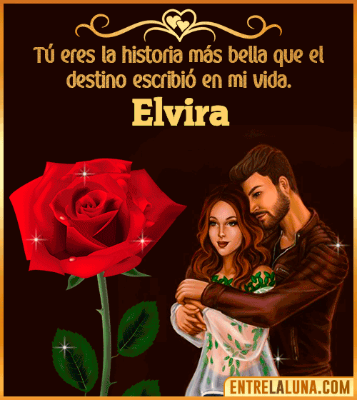 Tú eres la historia más bella en mi vida Elvira