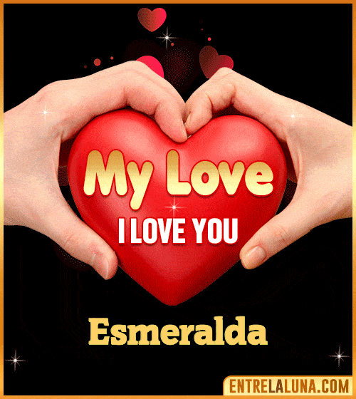 My Love i love You Esmeralda