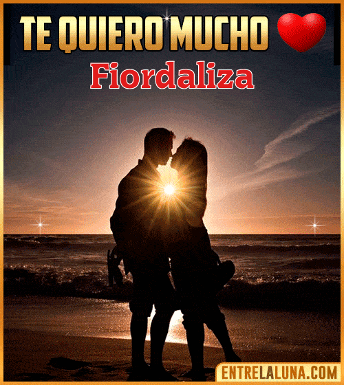 Te quiero mucho Fiordaliza