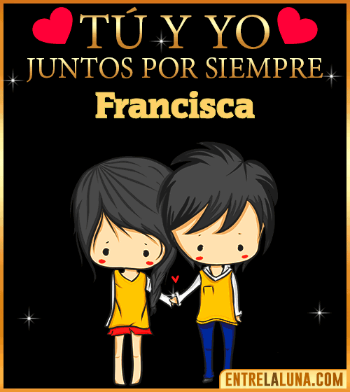 Tú y Yo juntos por siempre Francisca