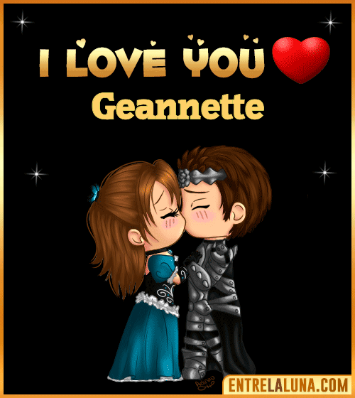 I love you Geannette