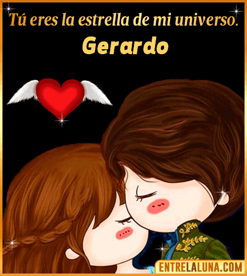 Tú eres la estrella de mi universo Gerardo