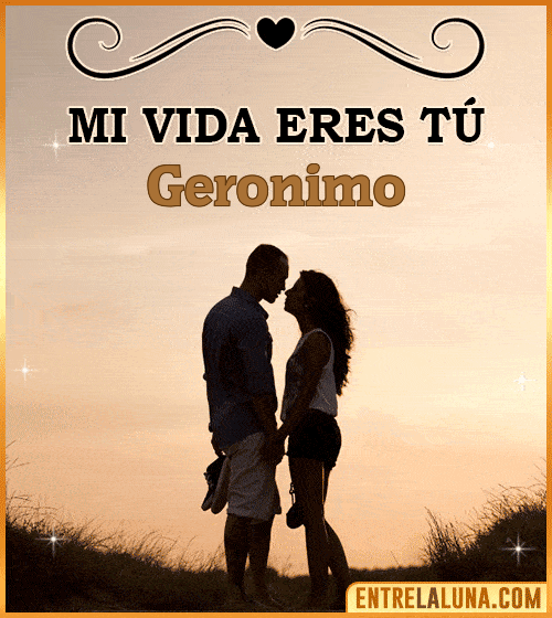 Mi vida eres tú Geronimo