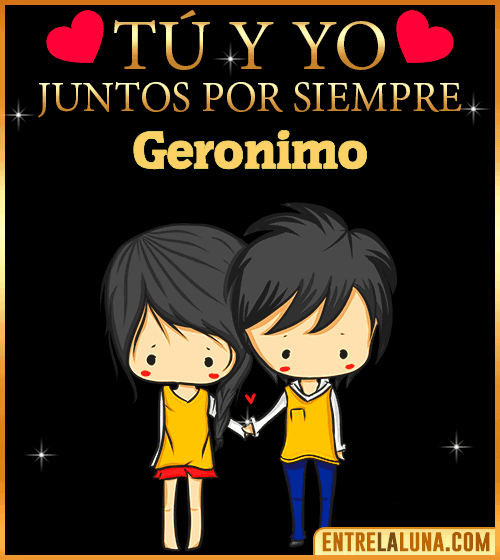 Tú y Yo juntos por siempre Geronimo