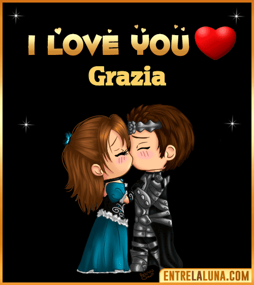 I love you Grazia
