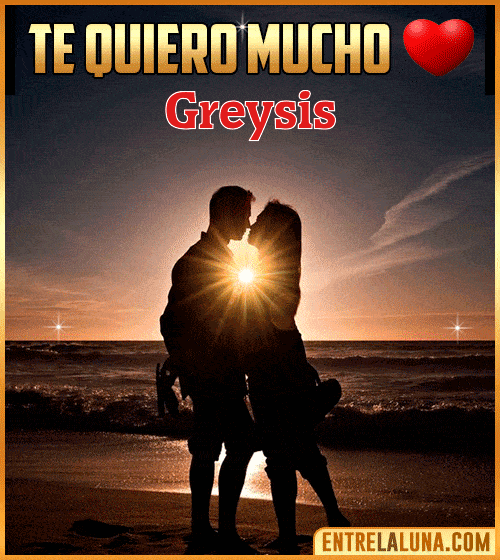Te quiero mucho Greysis