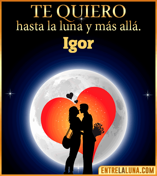 Te quiero hasta la luna y más allá Igor