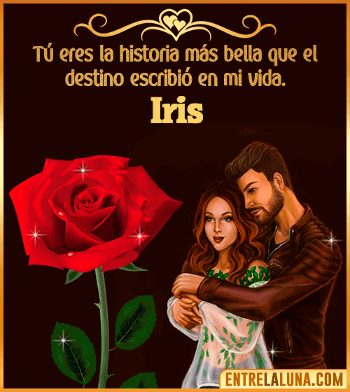 Tú eres la historia más bella en mi vida Iris