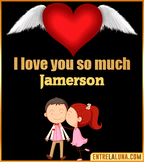 I love you so much Jamerson