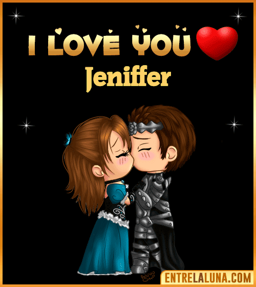 I love you Jeniffer