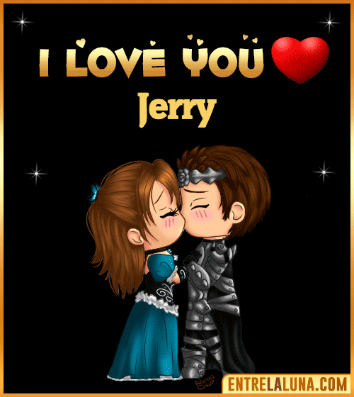 I love you Jerry