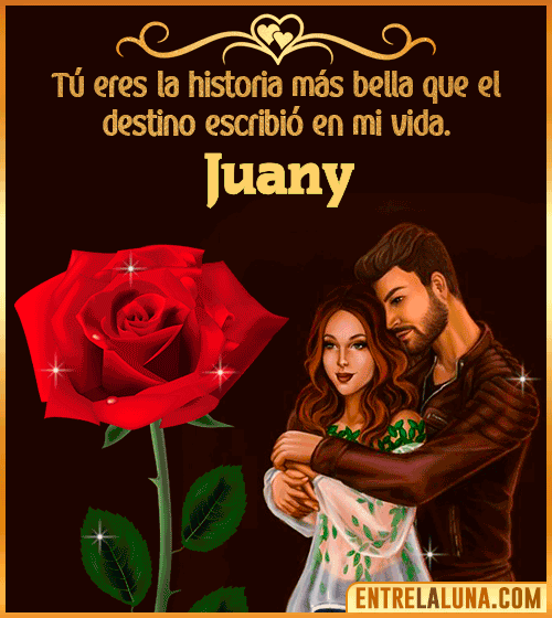 Tú eres la historia más bella en mi vida Juany