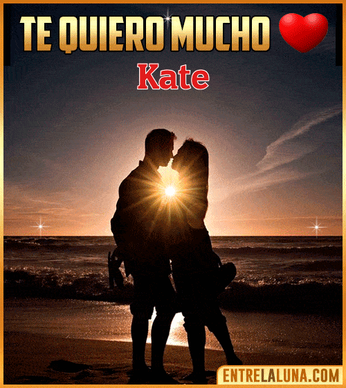 Te quiero mucho Kate