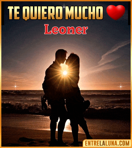 Te quiero mucho Leoner