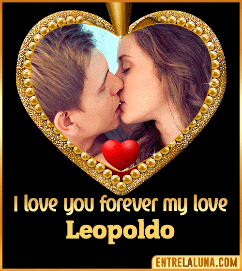 I love you forever my love Leopoldo