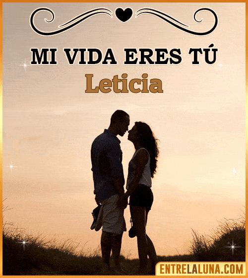 Mi vida eres tú Leticia