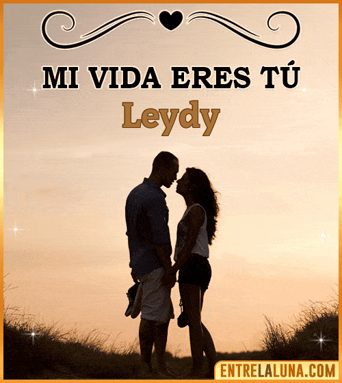 Mi vida eres tú Leydy