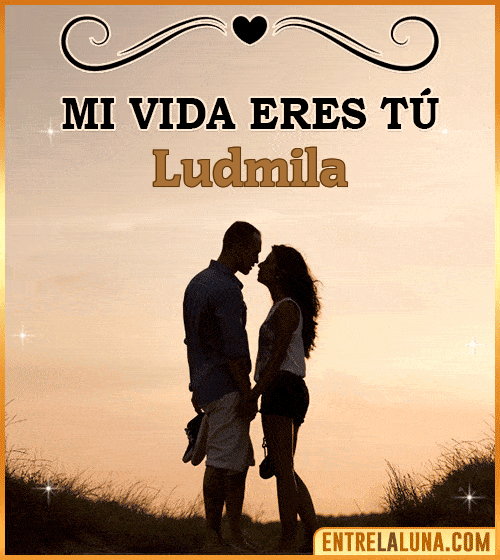 Mi vida eres tú Ludmila