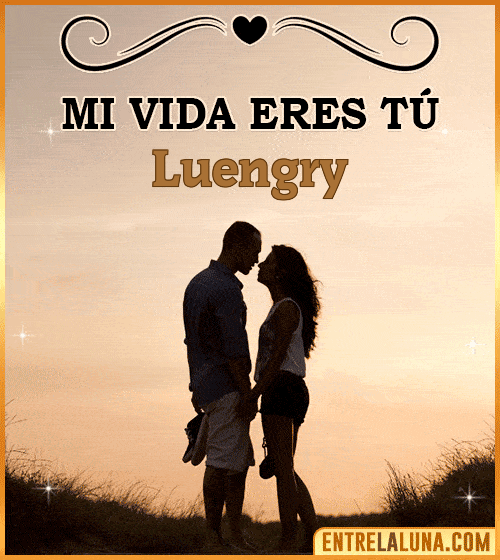 Mi vida eres tú Luengry