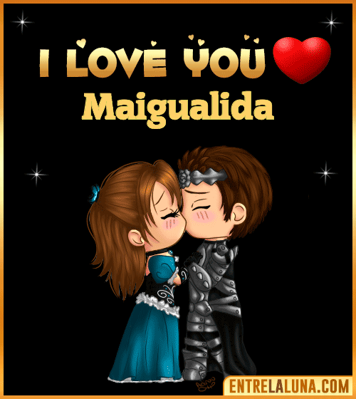I love you Maigualida