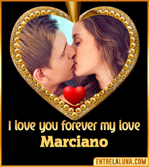 I love you forever my love Marciano