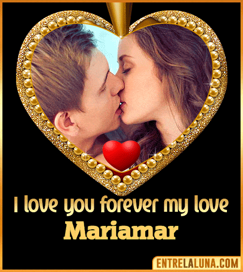 I love you forever my love Mariamar