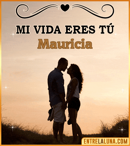 Mi vida eres tú Mauricia