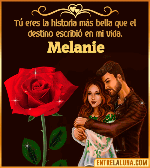 Tú eres la historia más bella en mi vida Melanie
