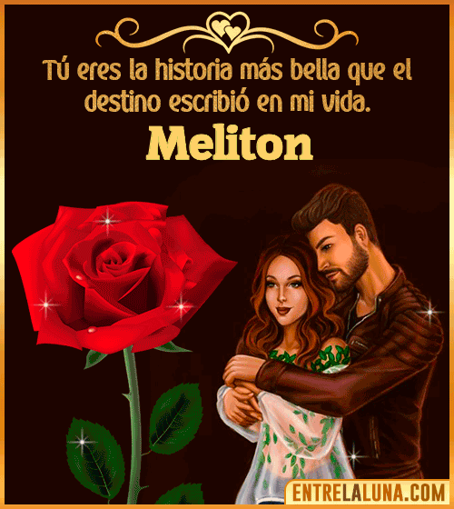 Tú eres la historia más bella en mi vida Meliton