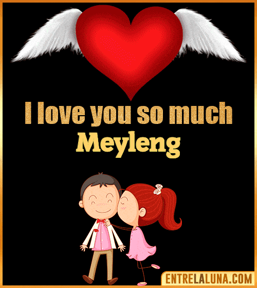 I love you so much Meyleng