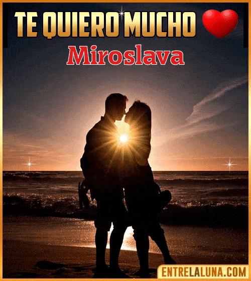 Te quiero mucho Miroslava