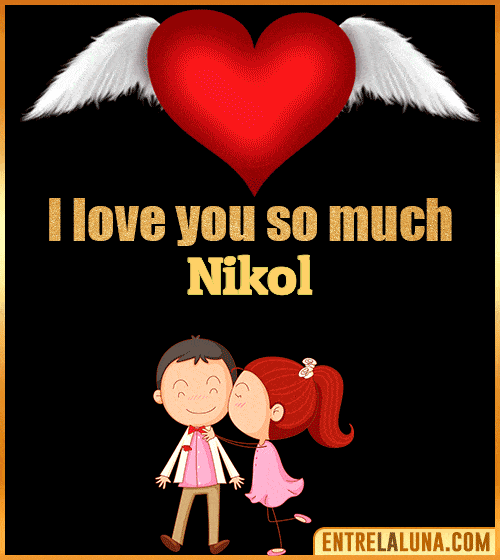 I love you so much Nikol
