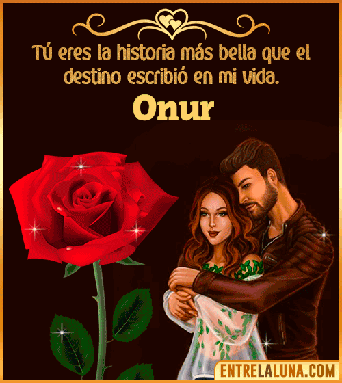 Tú eres la historia más bella en mi vida Onur