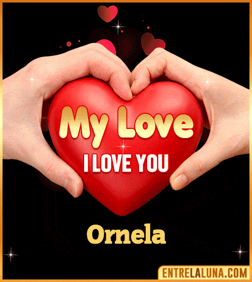 My Love i love You Ornela