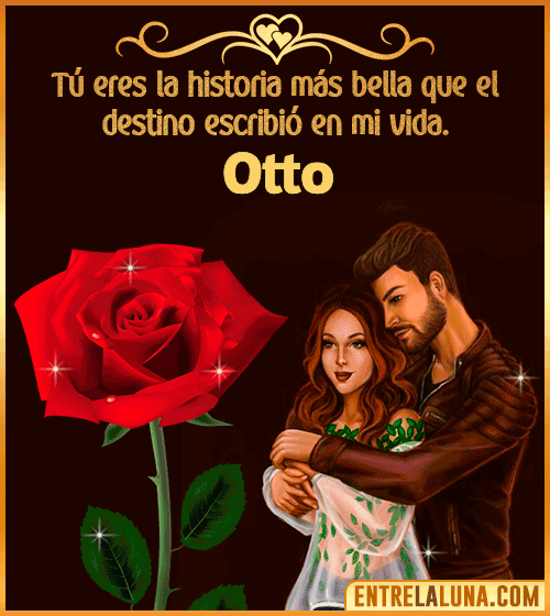 Tú eres la historia más bella en mi vida Otto