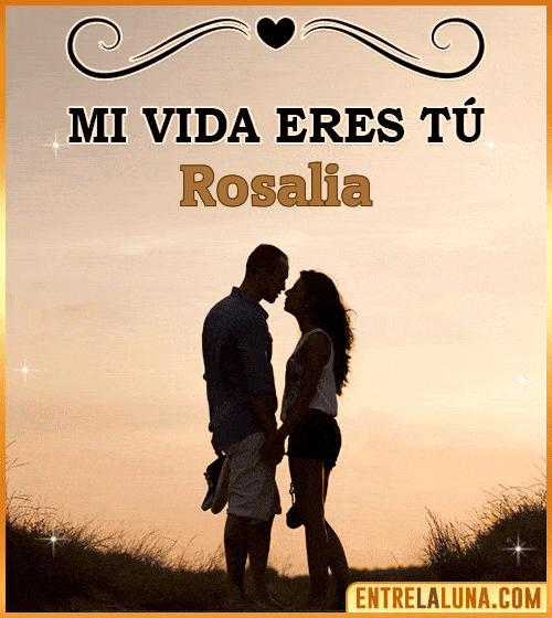 Mi vida eres tú Rosalia