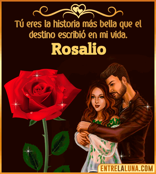 Tú eres la historia más bella en mi vida Rosalio