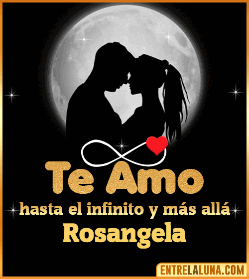 Te amo hasta el infinito y más allá Rosangela