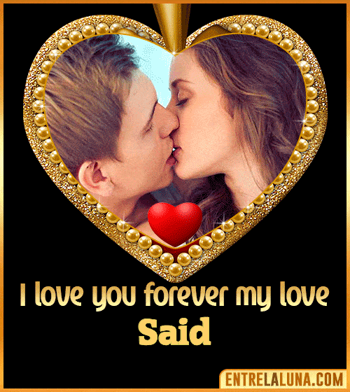 I love you forever my love Said