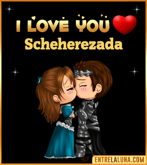 I love you Scheherezada