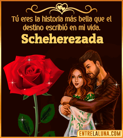 Tú eres la historia más bella en mi vida Scheherezada