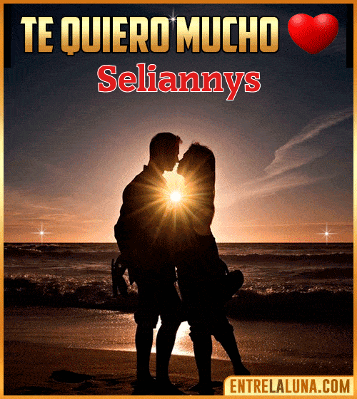 Te quiero mucho Seliannys