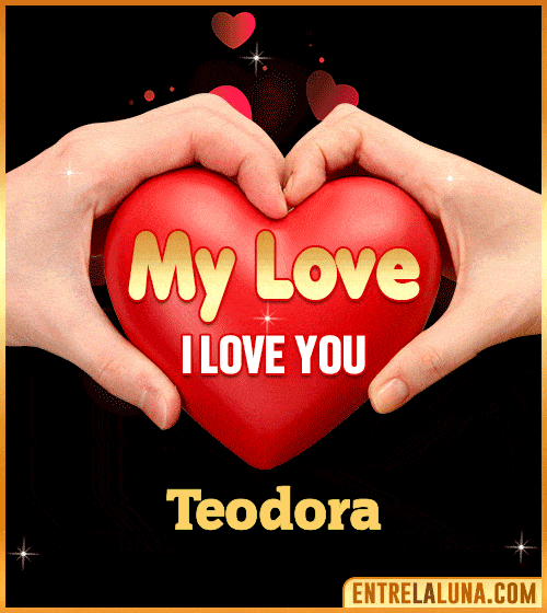 My Love i love You Teodora