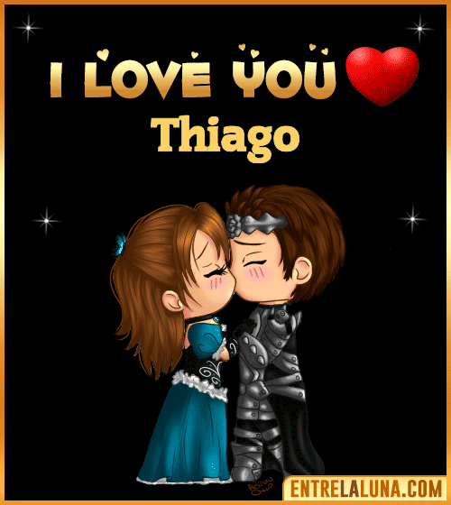 I love you Thiago