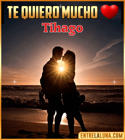 Te quiero mucho Tihago