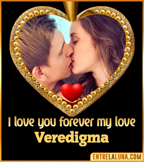 I love you forever my love Veredigma