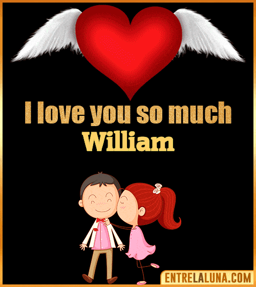 I love you so much William