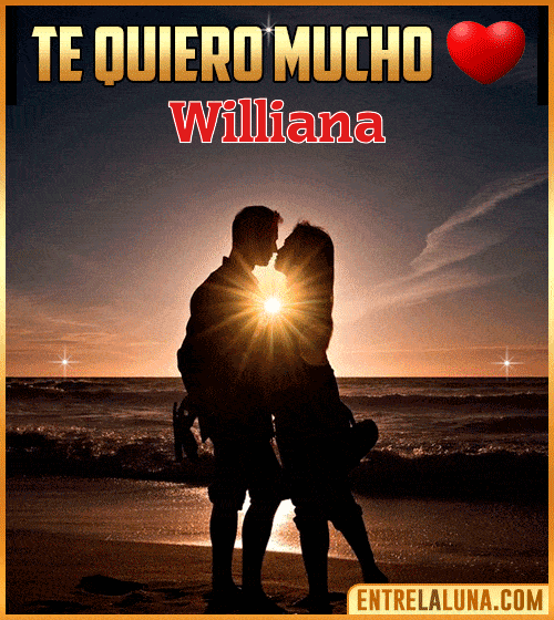 Te quiero mucho Williana